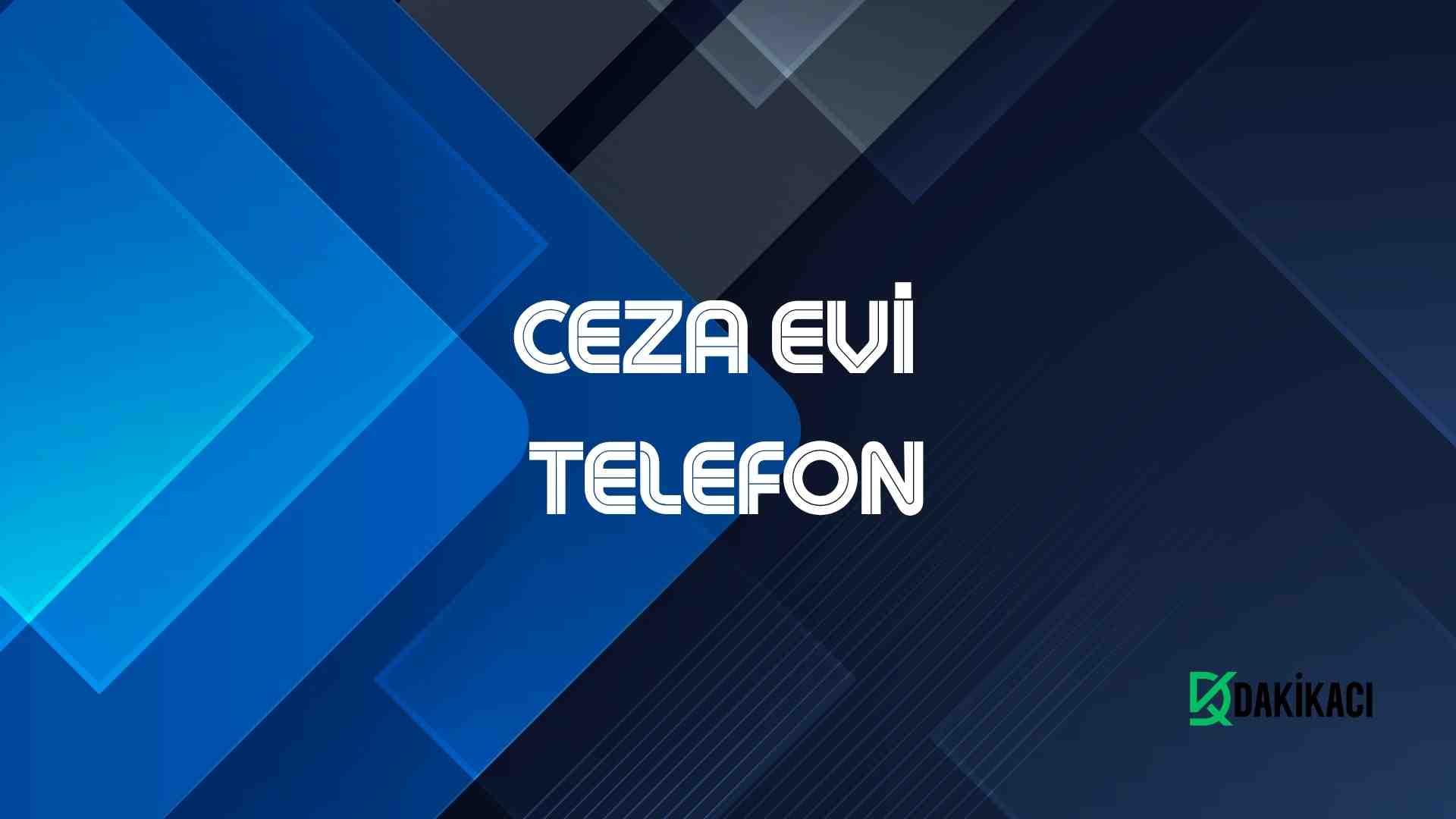CEZA EVİ TELEFON